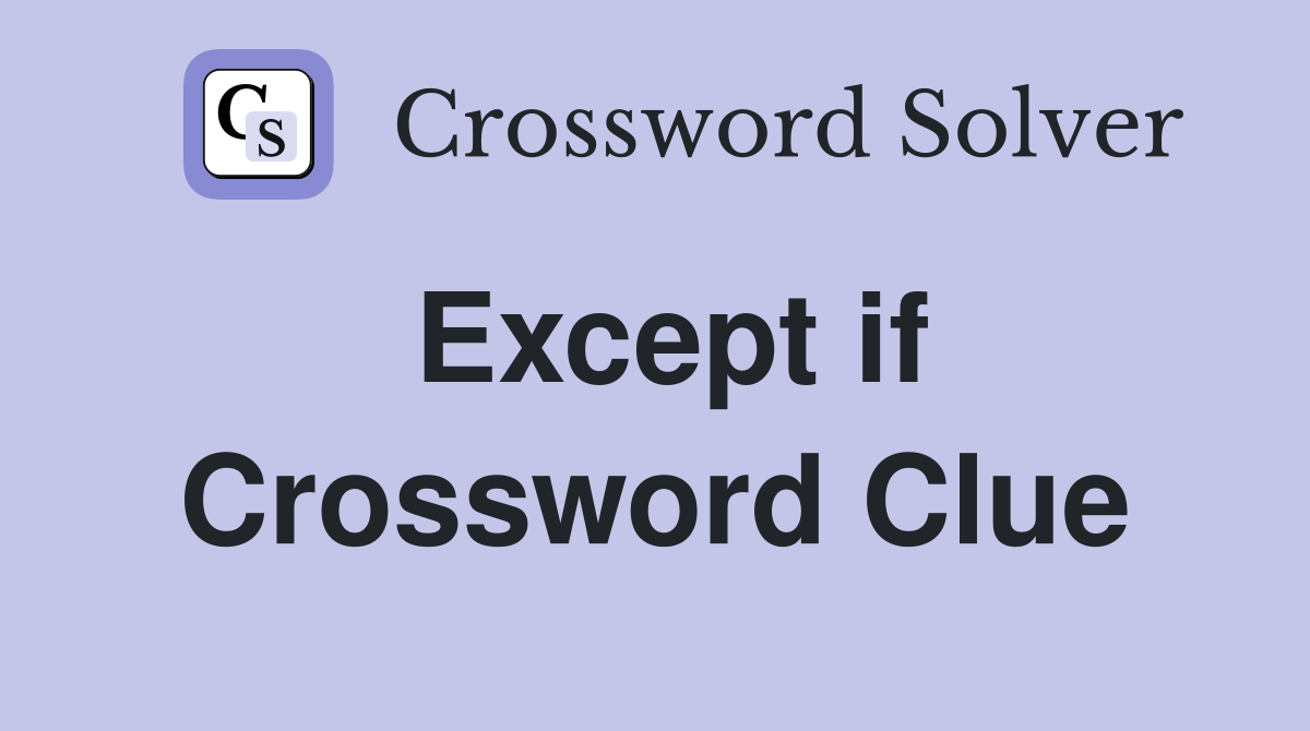 Except if Crossword Clue Answers Crossword Solver